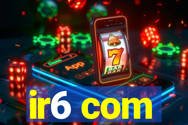 ir6 com